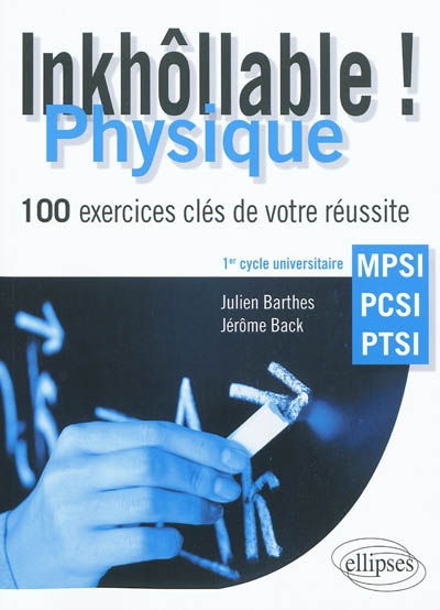 Inkhôllable ! Physique : 100 exercices clés de votre réussite : 1er cycle universitaire, MPSI, PCSI, PTSI