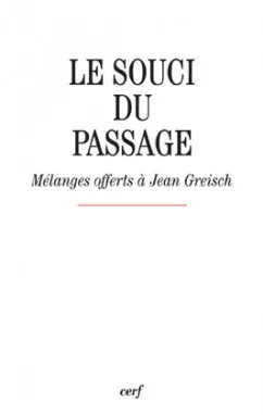 Le souci du passage : mélanges offerts à Jean Greisch