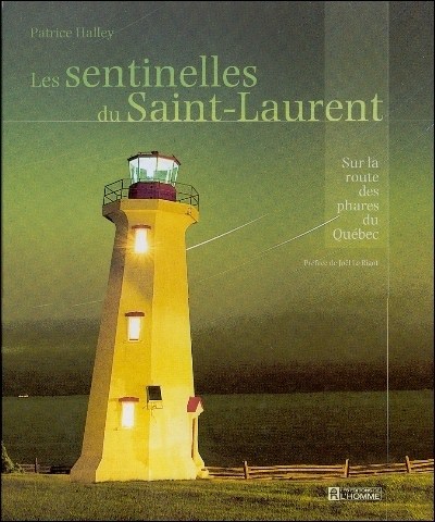 Les sentinelles du Saint-Laurent : sur la route des phares du Québec