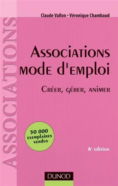 Associations mode d'emploi : créer, gérer, animer