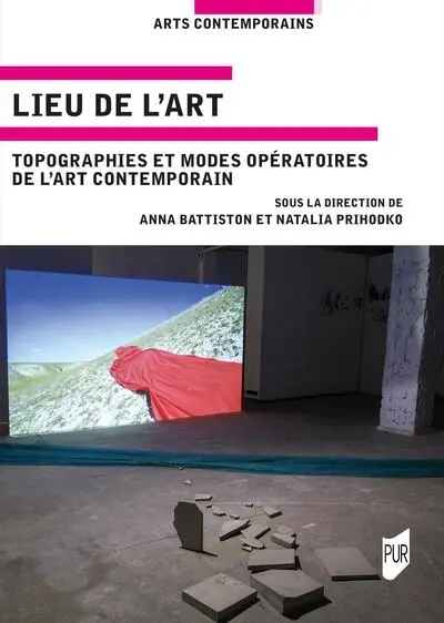 Lieu de l'art : topographies et modes opératoires de l'art contemporain Lieu de l'art : topographies et modes opératoires de l'art contemporain