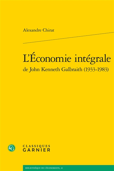 L'Economie intégrale de John Kenneth Galbraith (1933-1983)