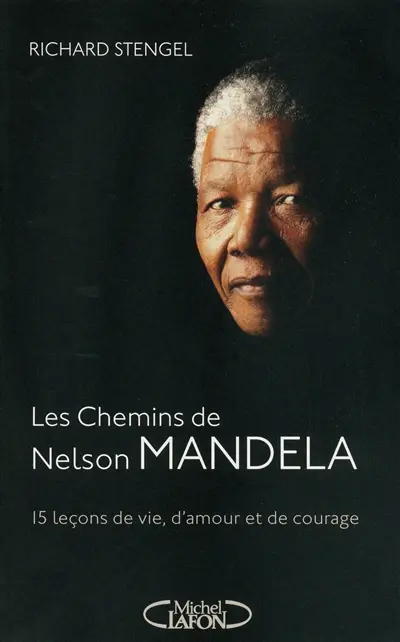 Les chemins de Mandela : quinze leçons de vie, d'amour et de courage