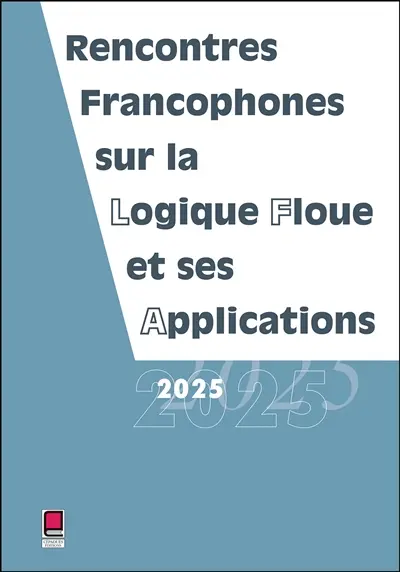 Rencontres francophones sur la logique floue et ses applications 2025 : LFA 2025, Clermont-Ferrand, France, 6 et 7 novembre 2025