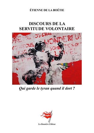 Discours de la servitude volontaire : - Qui garde le tyran quand il dort ?