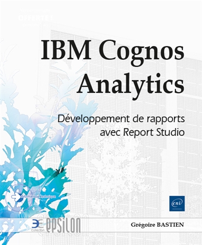 IBM Cognos Analytics : développement de rapports avec Report Studio