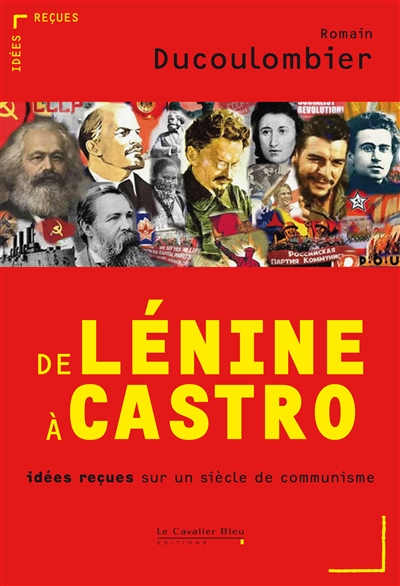 De Lénine à Castro : idées reçues sur un siècle de communisme