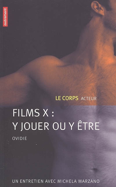 Films X, y jouer ou y être ? : le corps acteur : un entretien avec Michela Marzano