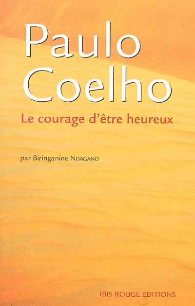 Paulo Coelho : le courage d'être heureux