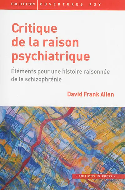 Critique de la raison psychiatrique : éléments pour une histoire raisonnée de la schizophrénie