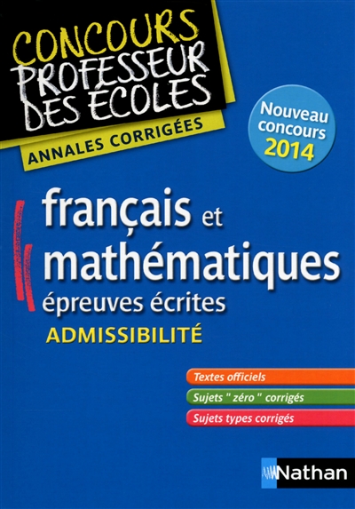 Français et mathématiques, épreuves écrites : admissibilité : annales corrigées, nouveau concours 2014