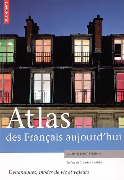 Atlas des Français aujourd'hui : dynamiques, modes de vie et valeurs