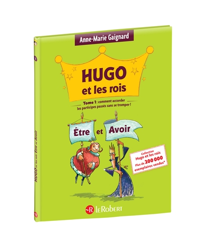 Hugo et les rois Etre et Avoir ou Comment accorder les participes passés sans se tromper !