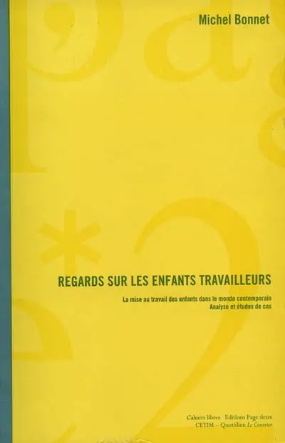 Regard sur les enfants travailleurs : la mise au travail des enfants dans le monde contemporain, analyse et illustrations