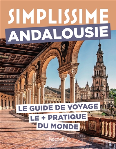 Simplissime : Andalousie : le guide de voyage le + pratique du monde