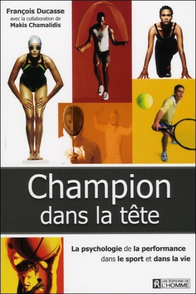 Champion dans la tête : psychologie de la performance dans le sport et dans la vie