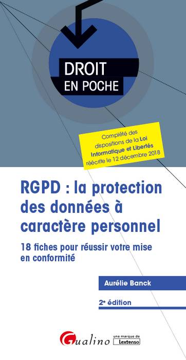 RGPD : la protection des données à caractère personnel : 18 fiches pour réussir votre mise en conformité