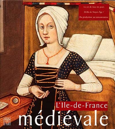 L'Ile-de-France au Moyen Âge. Vol. 1