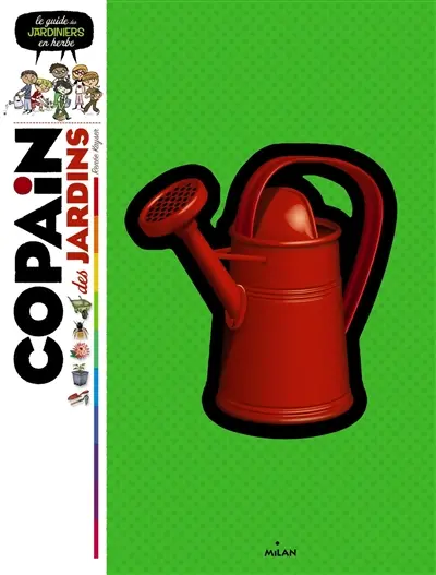 Copain des jardins : le guide des jardiniers en herbe