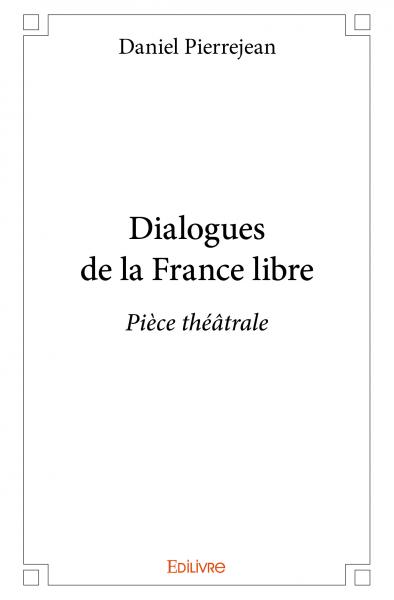 Dialogues de la france libre : Pièce théâtrale