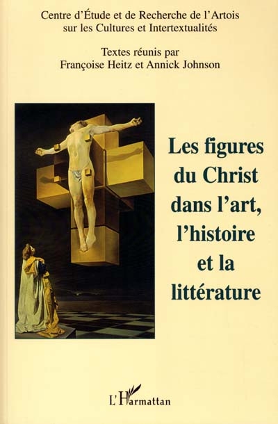Les figures du Christ dans l'art, l'histoire et la littérature : actes de colloque, Université d'Artois, 3-4 mars 2000