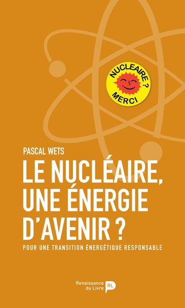 Le nucléaire, une énergie d'avenir ? : pour une transition énergétique responsable