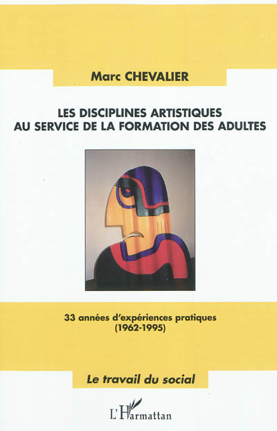 Les disciplines artistiques au service de la formation des adultes : 33 années d'expériences pratiques (1962-1995)