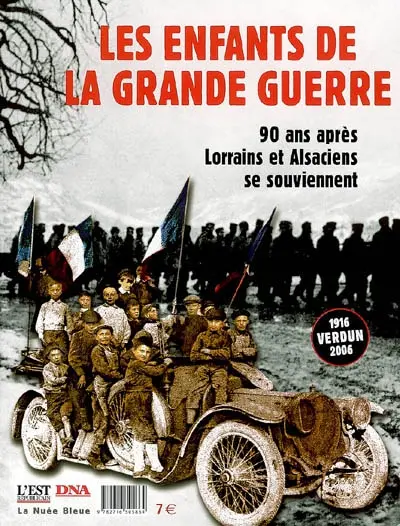 Les enfants de la Grande Guerre : 90 ans après, Lorrains et Alsaciens se souviennent