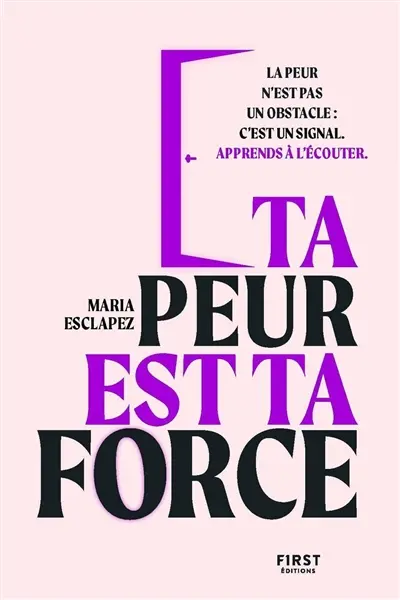 Ta peur est ta force : la peur n'est pas un obstacle : c'est un signal, apprends à l'écouter