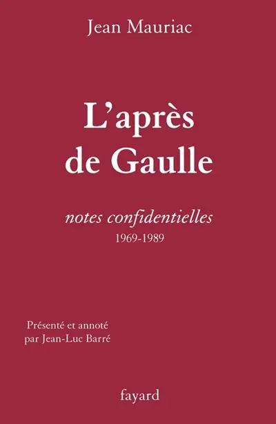 L'après-de Gaulle : notes confidentielles, 1969-1989