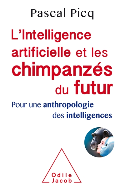 L'intelligence artificielle et les chimpanzés du futur : pour une anthropologie des intelligences