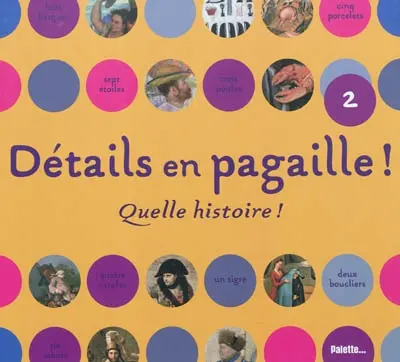 Détails en pagaille !. Vol. 2. Quelle histoire !
