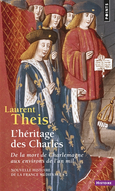 Nouvelle histoire de la France médiévale. Vol. 2. L'héritage des Charles : de la mort de Charlemagne aux environs de l'an mil