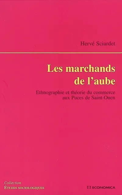 Les marchands de l'aube : ethnographie et théorie du commerce aux Puces de Saint-Ouen