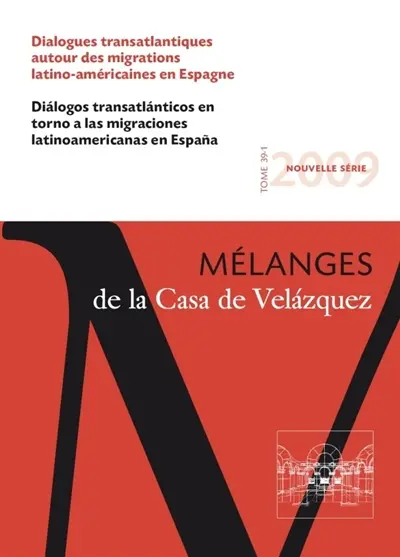 Mélanges de la Casa de Velazquez, n° 39-1. Dialogues transatlantiques autour des migrations latino-américaines en Espagne. Dialogos transatlanticos en torno a las migraciones latinoamericanas en Espana