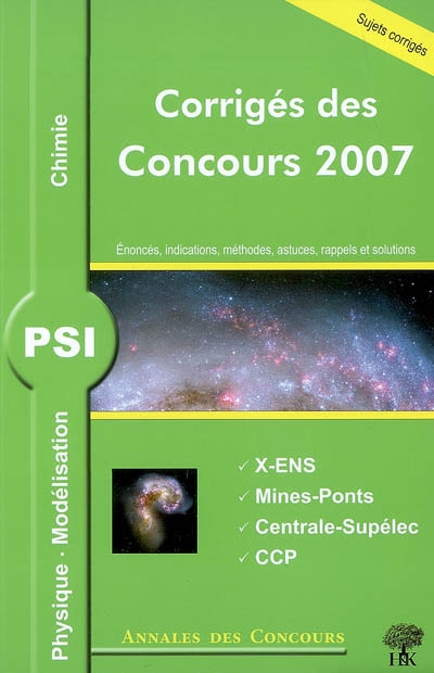 Physique, modélisation et chimie PSI : corrigés des concours 2007 : X-ENS, Mines-Ponts, Centrale-Supélec, CCP