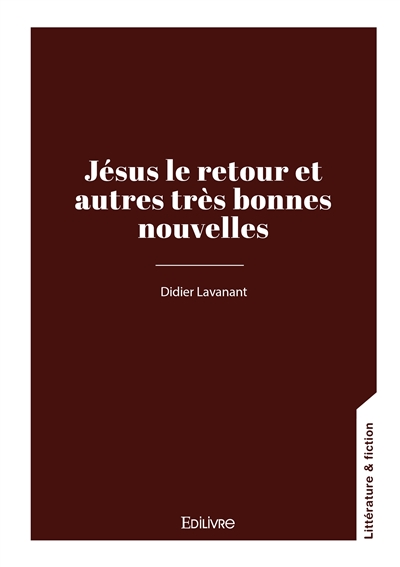 Jésus le retour et autres très bonnes nouvelles