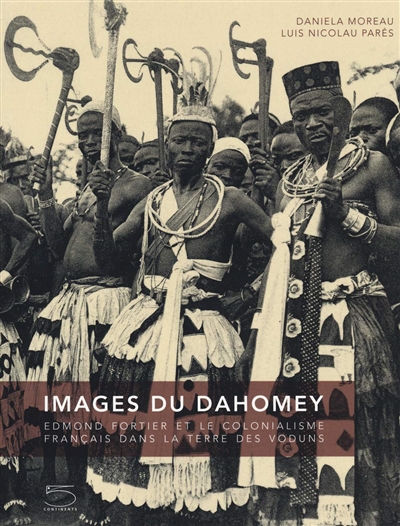 Images du Dahomey : Edmond Fortier et le colonialisme français dans la terre des voduns