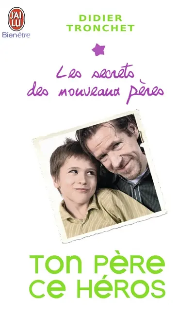 Les secrets des nouveaux pères. Ton père, ce héros