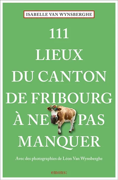 111 lieux du canton de Fribourg à ne pas manquer