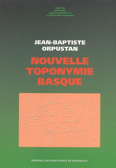 Nouvelle toponymie basque : nom des pays, vallées, communes et hameaux historiques de Labourd, Basse-Navarre et Soule