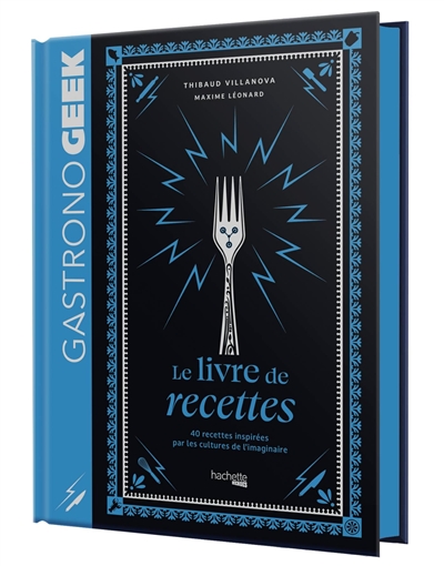 Gastronogeek : le livre de recettes : 40 recettes inspirées par les cultures de l'imaginaire