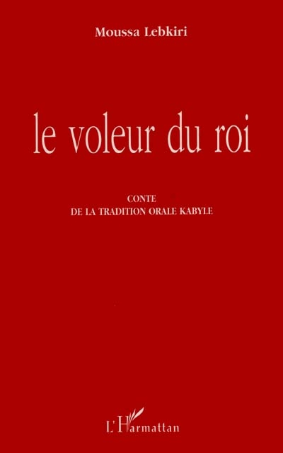Le voleur du roi : conte de la tradition orale kabyle