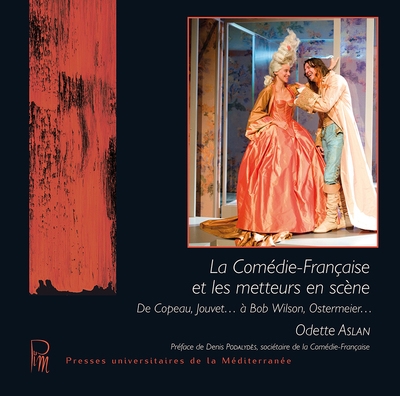 La Comédie-Française et les metteurs en scène : de Copeau, Jouvet... à Bob Wilson, Ostermeier...