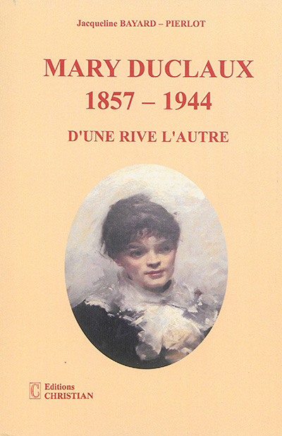 Mary Duclaux 1857-1944 : d'une rive à l'autre : une biographie