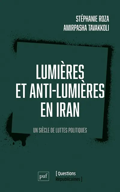 Lumières et anti-lumières en Iran : un siècle de luttes politiques