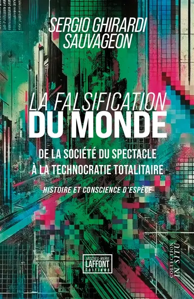 La Falsification du Monde : De la société du spectacle à la technocratie totalitaire