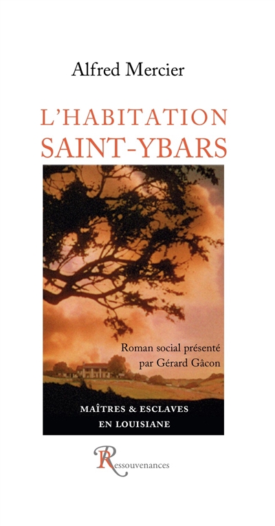 L'habitation Saint-Ybars ou Maîtres et esclaves en Louisiane : roman social