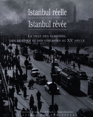 Istanbul réelle, Istanbul rêvée : la ville des écrivains, des peintres et des cinéastes au XXe siècle