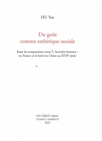 Du goût comme esthétique sociale : essai de comparaison entre l'honnête homme en France et le lettré en Chine au XVIIe siècle